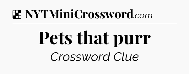 Solution: Pets that purr - NYT Crossword