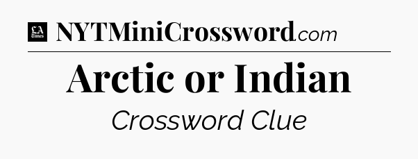 Arctic or Indian - LA Times Crossword