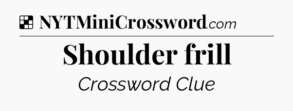 Solution: Shoulder frill - NYT Crossword
