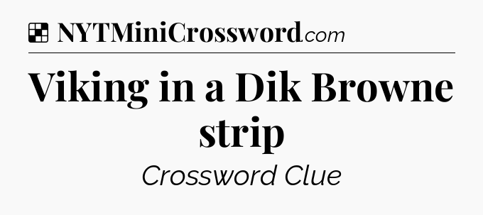 Solution: Viking in a Dik Browne strip - NYT Crossword