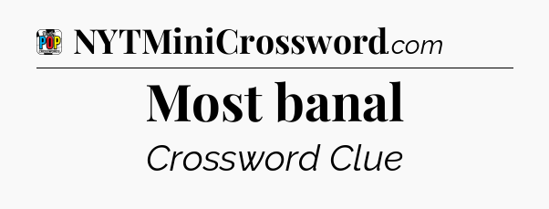 Most banal Crossword Clue