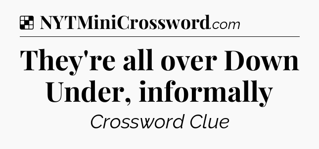 Solution: They're all over Down Under, informally - NYT Crossword