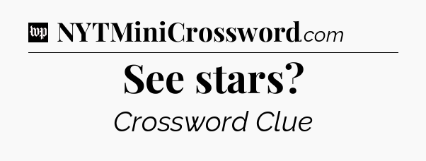 See stars Crossword Clue
