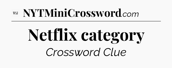 Netflix category - WSJ Crossword