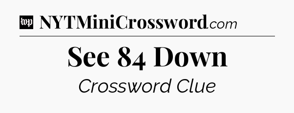 See 84 Down Crossword Clue