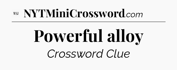 Powerful alloy - WSJ Crossword