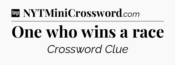One who wins a race Crossword Clue