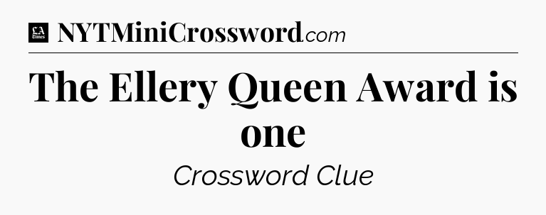 The Ellery Queen Award is one - LA Times Crossword