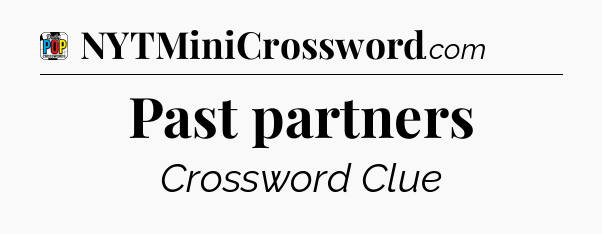 Past partners Crossword Clue