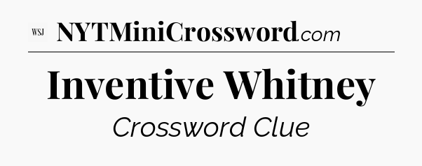 Inventive Whitney - WSJ Crossword