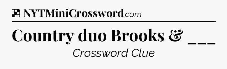 Solution: Country duo Brooks & ___ - NYT Crossword