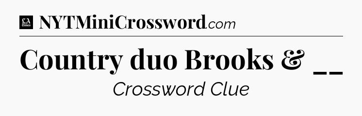 Country duo Brooks & __ - LA Times Crossword