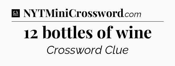 12 bottles of wine - LA Times Crossword