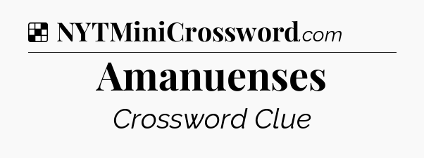 Solution: Amanuenses - NYT Crossword