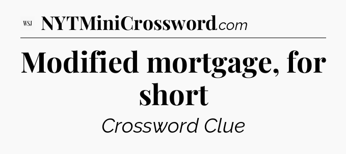 Modified mortgage, for short - WSJ Crossword