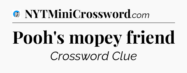 Pooh's mopey friend Crossword Clue
