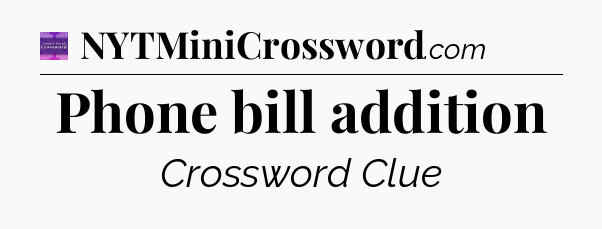 Phone bill addition - Thomas Joseph Crossword