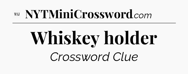 Whiskey holder - WSJ Crossword