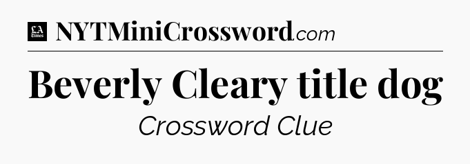 Beverly Cleary title dog - LA Times Crossword