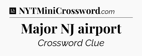 Major NJ airport - LA Times Crossword