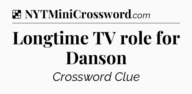 Solution: Longtime TV role for Danson - NYT Crossword