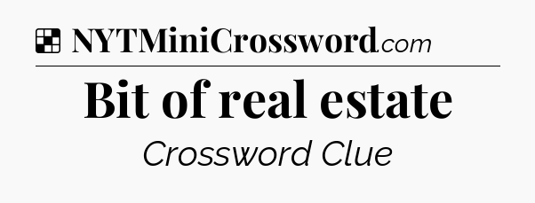 Solution: Bit of real estate - NYT Crossword