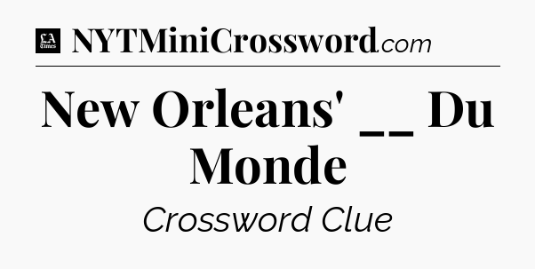 New Orleans' __ Du Monde - LA Times Crossword