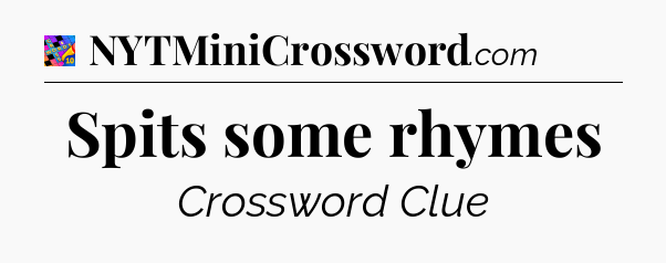 Spits some rhymes Crossword Clue