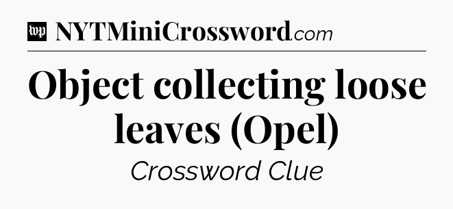 Object collecting loose leaves (Opel) Crossword Clue