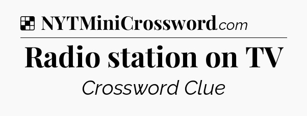 Solution: Radio station on TV - NYT Crossword