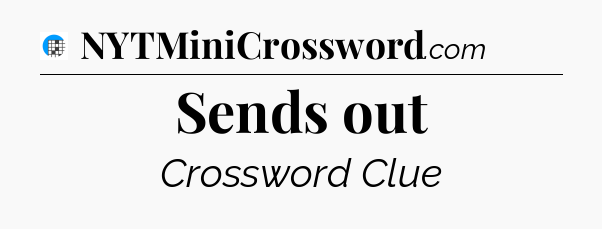 Sends out Crossword Clue