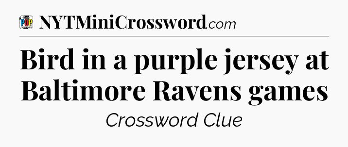 Bird in a purple jersey at Baltimore Ravens games Crossword Clue