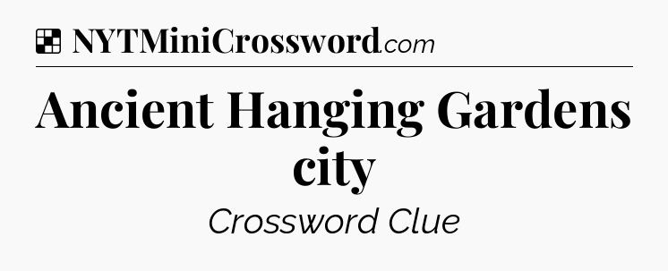 Solution: Ancient Hanging Gardens city - NYT Crossword
