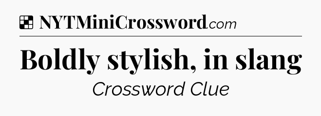 Solution: Boldly stylish, in slang - NYT Crossword