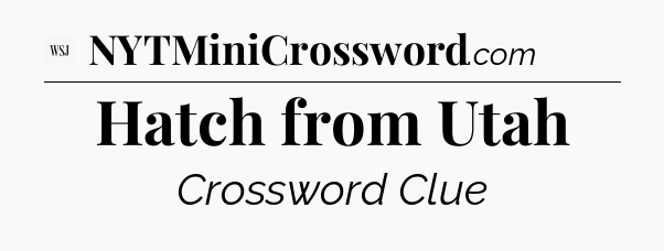 Hatch from Utah - WSJ Crossword