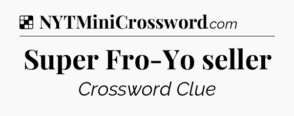 Solution: Super Fro-Yo seller - NYT Crossword