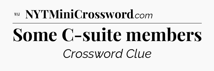 Some C-suite members - WSJ Crossword