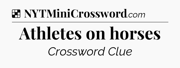 Solution: Athletes on horses - NYT Crossword