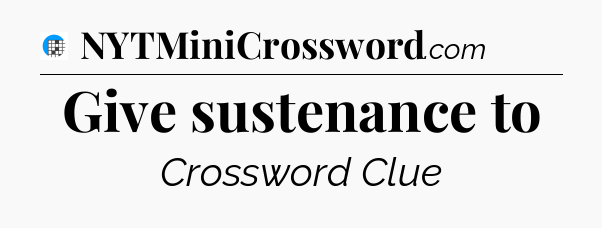 Give sustenance to Crossword Clue