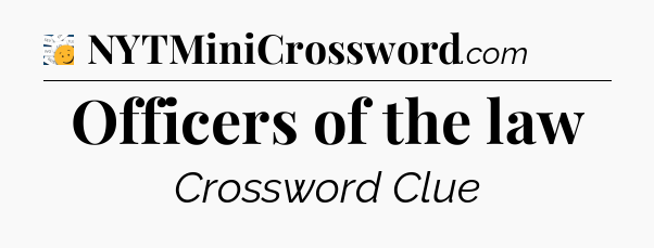 Officers of the law - 7 Little Words