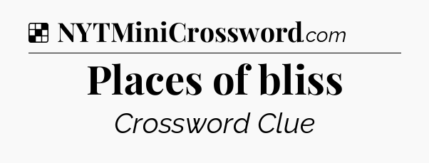 Solution: Places of bliss - NYT Crossword