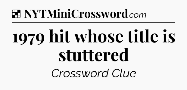 Solution: 1979 hit whose title is stuttered - NYT Crossword