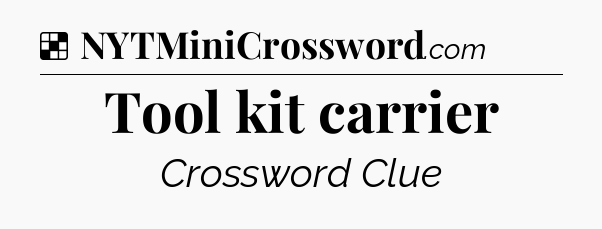 Solution: Tool kit carrier - NYT Crossword