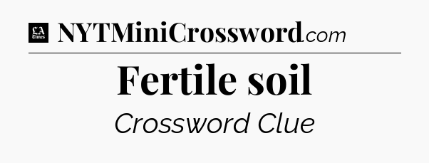 Fertile soil - LA Times Crossword