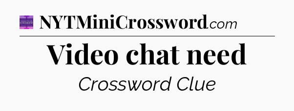 Video chat need - Thomas Joseph Crossword