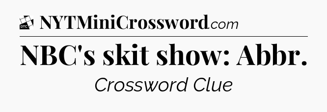 NBC's skit show: Abbr - Daily Themed Classic Crossword