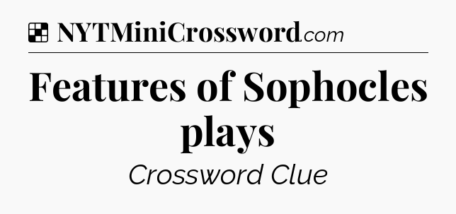 Solution: Features of Sophocles plays - NYT Crossword