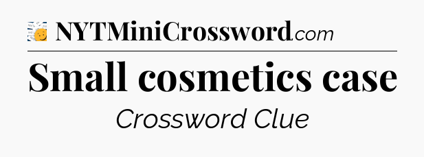 Small cosmetics case - 7 Little Words