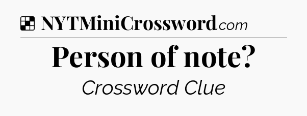 Solution: Person of note - NYT Crossword