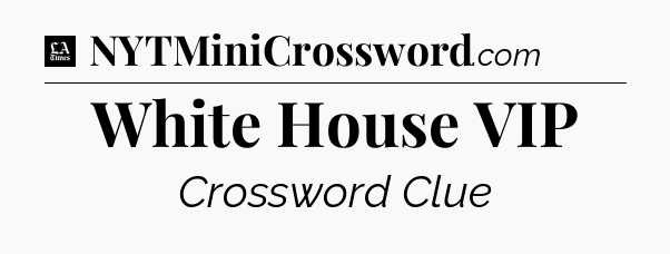 White House VIP - LA Times Crossword